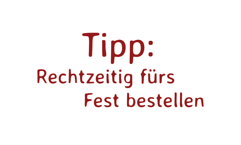 Tipp Rechtzeitig fürs Fest bestellen Tipp Rechtzeitig fürs Fest bestellen